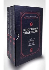 Büyük Harpte Türk Harbi Seribirinci Dünya Savaşı'Nın BitişinIn 100. Yılı M. Larcher Ötüken Neşriyat