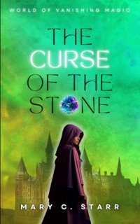 The Curse Of The Stonean Epic Fantasy Tale Of Love And The Quest For Freedom (World Of Vanishing Magic) Starr, Mary C. Independently Publıshed