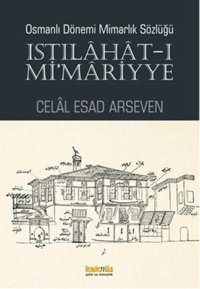 Osmanlı Dönemi Mimarlık Sözlüğü - Istılahat-I Mimariyye Celal Esad Arseven Kaknüs Yayınları