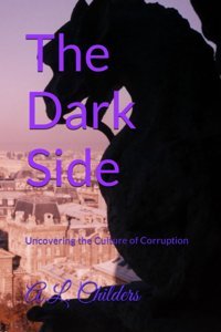 The Dark Sideuncovering The Culture Of Corruption Childers, A.L. Independently Publıshed