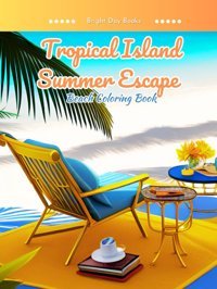 Beach Coloring Book | Tropical Island Summer Escapecoloring Book For Adults | Relaxing Summer Scenes Books, Bright Day Independently Publıshed