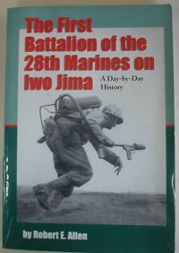 The First Battalion Of The 28Th Marines On Iwo Jimaa Day-By-Day History From Personal Accounts And Official Reports, With Complete Muster Rolls Allen, Robert E. Mcfarland