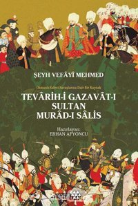 Teravih-İ Gazavat-I Sultan Murad-I Salisşeyh Vefayi Mehmed - Osmanlı Safevi Savaşlarına Dair Bir Kaynak Erhan Afyoncu Yeditepe Yayınevi