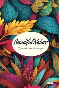 Beautiful Nature25 Patterns And 4 Landscapesbeautiful Nature Adult Coloring Bookbeautiful Flower Patterns And Botanical Floral Designs | 29 Landscapes To Color (Colorful Expressions) Expressions, Colorful Independently Publıshed