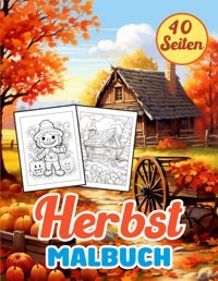 Sües Herbst MalbucheIn Perfektes Geschenk Aktivittsbuch Für Herbstbegeisterte Jeden Geschlechts Und Alters, Das Auf Stressabbau Und Entspannung Zugeschnitten İst. (German Edition) Kandilla, James Independently Publıshed