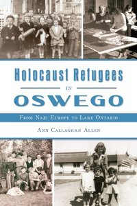 Holocaust Refugees In Oswegofrom Nazi Europe To Lake Ontario (American Heritage) Allen, Ann Callaghan Hıstory Pr