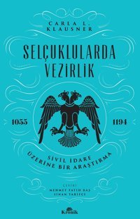 Selçuklularda Vezirliksivil İdare Üzerine Bir Araştırma (1055-1194) Carla L. Klausner Kronik Kitap