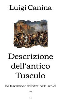 Descrizione Dellantico Tusculo(O Descrizione Dellantico Tuscolo) - 1841 Canina, Luigi Independently Publıshed