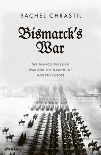 Bismarck'S Warthe Franco-Prussian War And The Making Of Modern Europe Chrastil, Rachel Allen Lane