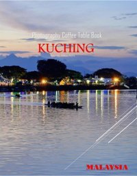 Kuchıng Malaysıa Photography Coffee Table Book Tourists Attractionsa Vibrant Tour To Kuching City,Malaysia Photography Coffee Table Bookfor People Images (8.5*11) Paperback.June 8,2023. Masha, Hmz Independently Publıshed