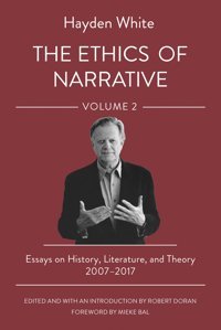 The Ethics Of Narrativeessays On History, Literature, And Theory, 20072017 White, Hayden Cornell University Press
