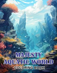 Majesty Aquatic World Coloring Bookembark On A Tranquil Journey With 30 Serene Coloring Pages, Providing Therapeutic Relief And A Sense Of Aquatic Wonder Keats, Sufia Independently Publıshed