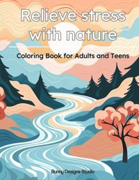 Stress Relieving Coloring Book For Adults And Teens With Nature And Landscapes45 Relaxation Designs İncluding Nature, Landscape, Mountains And Relieving Coloring Books By Bunny Designs) Mandloi, Prateek Independently Publıshed