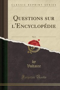 Questions Sur L'Encyclop Die, Vol. 1 (Classic Reprint) Voltaire, Voltaire Forgotten Books