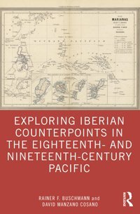 Exploring Iberian Counterpoints In The Eighteenth And Nineteenth-Century Pacific Buschmann, Rainer F. Routledge