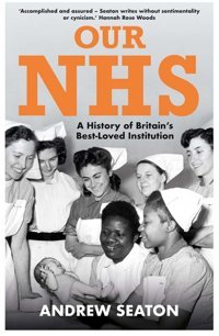 Our Nhsa History Of Britain'S Best Loved Institution Andrew Seaton Yale University Press