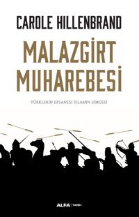 Malazgirt MuharebesitürklerIn Efsanesi İslamın Simgesi Carole Hillenbrand Alfa Yayınları