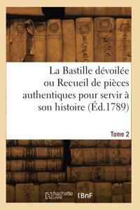 La Bastille Dvoile Ou Recueil De Pices Authentiques Pour Servir Son Histoire (D.1789) Manuel, Louis-Pierre Hachette Livre Bnf