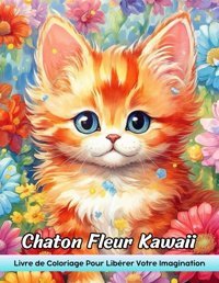 Chaton Fleur Kawaiilivre De Coloriage Adulte Avec Chaton De Fleur Kawaii Pour Soulagement Du Stress Et Relaxation Newton, Adelaide Independently Publıshed