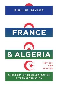 France And Algeriaa History Of Decolonization And Transformation Naylor, Phillip University Of Texas Press