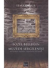 Sözel BelleğIn Müzede Sergilenişii̇ktidarın Nesnesi, NesnenIn İktidarı Sema Demir Fanus Yayınları