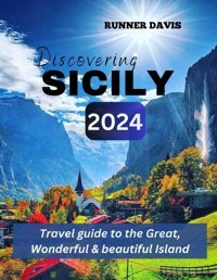 Dıscoverıng Sıcıly 2024Travel Guıde To The Great, Wonderful And Beautıful Island. Davıs, Runner Independently Publıshed