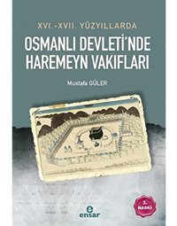 16. - 17. Yüzyıllarda Osmanlı Devletinde Haremeyn Vakıfları Mustafa Güler Ensar Neşriyat