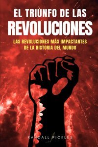 El Trıunfo De Las Revolucıoneslas Revoluciones Ms İmpactantes De La Historia Del Mundo Pickles, Randall Independently Publıshed