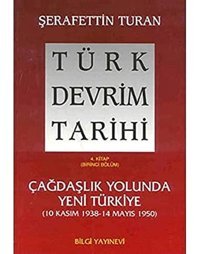 Türk Devrim Tarihi / 4. Kitap / Içağdaşlık Yolunda Yeni Türkiye (10 Kasım 1938-14 Mayıs 1950) ŞerafettIn Turan Bilgi Yayınevi