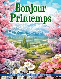 Livre De Coloriage Bonjour Printempspginas Para Colorear De Escenas Primaverales Conscientes Para Aliviar El Estrs Y Crear Creatividad Gonzales, Leslie Independently Publıshed