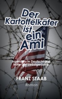 Der Kartoffelkfer İst EIn Amiirgendwo In Deutschland. Mitte Der Siebzigerjahre. Staab, Franz Independently Publıshed