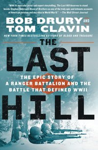The Last Hillthe Epic Story Of A Ranger Battalion And The Battle That Defined Wwıı Drury, Bob St. Martin'S Griffin