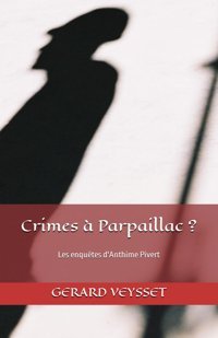 Crimes Parpaillac ?Les Enqutes D'Anthime Pivert Veysset, Gerard Independently Publıshed