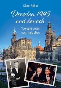 Dresden 1945 Und Danachvon Ganz Unten Nach Halb Oben Rühle, Klaus Bod - Books On Demand
