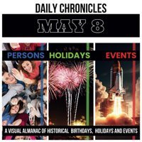 Daily Chronicles May 8A Visual Almanac Of Historical Events, Birthdays, And Holidays (Daily Chroniclesa Visual Almanac Of Historical Events, Birthdays, And Holidays) K., Dmitry Independently Publıshed
