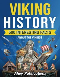 Viking History500 Interesting Facts About The Vikings (Curious Histories Collection) Publications, Ahoy Ahoy Publications