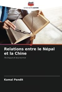 Relations Entre Le Npal Et La Chinepolitique Et Conomie Pandit, Kamal Editions Notre Savoir