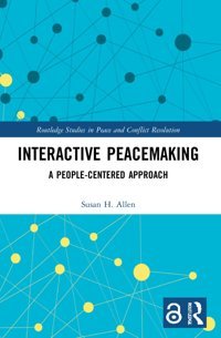 Interactive Peacemakinga People-Centered Approach ( Studies In Peace And Conflict Resolution) Allen, Susan H. Routledge