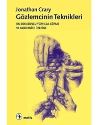 GözlemcinIn Tekniklerion Dokuzuncu Yüzyılda Görme Ve Modernite Üzerine Jonathan Crary Metis Yayınları