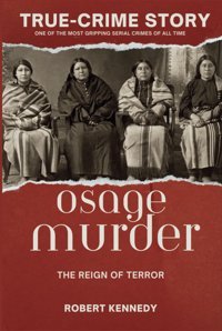 True-Crime Storythe Osage Murders And The Reign Of Terror Kennedy, Robert Independently Publıshed