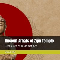 Ancient Arhats Of ZijIn Templetreasures Of Buddhist Art (Asia Arts, Band 1) Yao, David Independently Publıshed