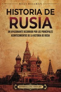 Historia De Rusiaun Apasionante Recorrido Por Los Principales Acontecimientos De La Historia De Rusia (Europa Oriental) (Spanish Edition) Wellman, Billy Billy Wellman