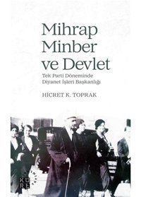 Mihrap, Minber Ve Devlettek Parti Döneminde Diyanet İşleri Başkanlığı Hicret K. Toprak Küre Yayınları