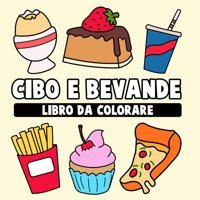 Libro Da Colorare Su Cibo E Bevandedisegni Grandi E Semplici A Stampa Grande Con Snack, Dolci E Disegni Rilassanti Per Il Sollievo Dello Stress Farbenwelt, Kreative Independently Publıshed