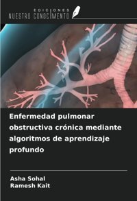 Enfermedad Pulmonar Obstructiva Crnica Mediante Algoritmos De Aprendizaje Profundo Sohal, Asha Ediciones Nuestro Conocimiento
