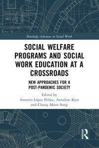 Social Welfare Programs And Social Work Education At A Crossroadsnew Approaches For A Post-Pandemic Society ( Advances In Social Work) Routledge