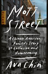 Mott Streeta Chinese American Family'S Story Of Exclusion And Homecoming Chin, Ava PenguIn Press