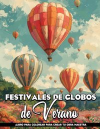 Festivales De Globos De Verano Libros Para Colorear Para Adolescentesfestivales De Globos De Verano, Grandes Pginas De Arte Natural Para Colorear, Relajarse, Regalos Para Todas Las Edades. Liegman, Cherie Independently Publıshed