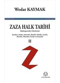 Zaza Halk Tarihi 2Başlangıcından Günümüze; Zazaların Ataları Sümerler, Hattiler, Hititler, Luviler, Hurriler, Mitaniler, Partlar Ve Sasaniler Wedat Kaymak Arya Yayıncılık