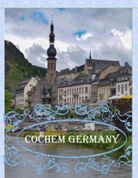 Cochem , Germanywonderful Pictures That Give You An İdea Of An Amazing Country, The Style Of Buildings, Castles, Etc., For All Travel Lovers. Mayar, Lamar Independently Publıshed